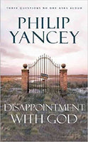 Disappointment with God Three Questions No One Asks Aloud Philip Yancey