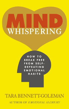 Mind Whispering: How to Break Free from Self-Defeating Emotional Habits - Tara Bennett-Goleman