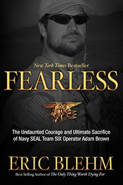 Fearless: The Undaunted Courage and Ultimate Sacrifice of Navy Seal Team 6 - Eric Blehm