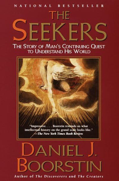 The Seekers: The Story of Man's Continuing Quest to Understand His World Knowledge Daniel J. Boorstin