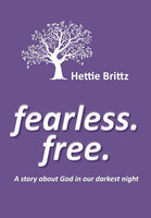 Fearless. Free: A story about God in our darkest night Hettie Brittz