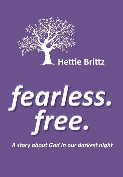 Fearless. Free: A story about God in our darkest night Hettie Brittz
