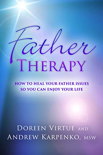 Father Therapy How to Heal Your Father Issues So You Can Enjoy Your Life Doreen Virtue Andrew Karpenko