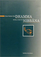 Practising the Dhamma with a view to Nibbana Radhika Abeysekera