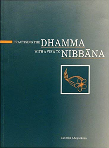 Practising the Dhamma with a view to Nibbana Radhika Abeysekera