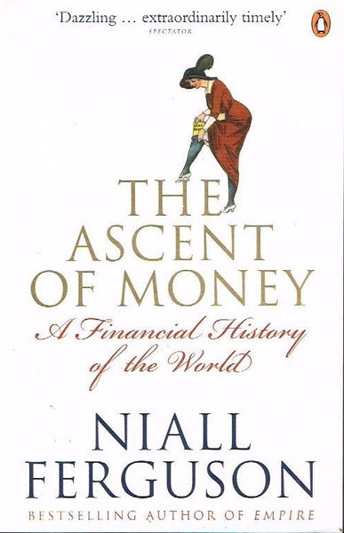 The Ascent of Money A Financial History of the World - Niall Ferguson