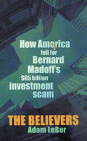 The believers how America fell for Bernard Madoff's 65 billion investment scam Adam LeBor