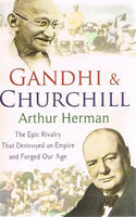 Gandhi & Churchill the epic rivalry that destroyed an empire Arthur Herman