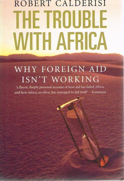 The Trouble with Africa: Why Foreign Aid Isn't Working Robert Calderisi