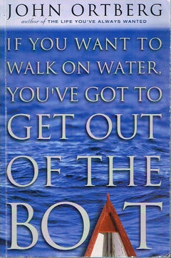 If You Want To Walk On Water You've Got To Get Out Of The Boat - John Ortberg