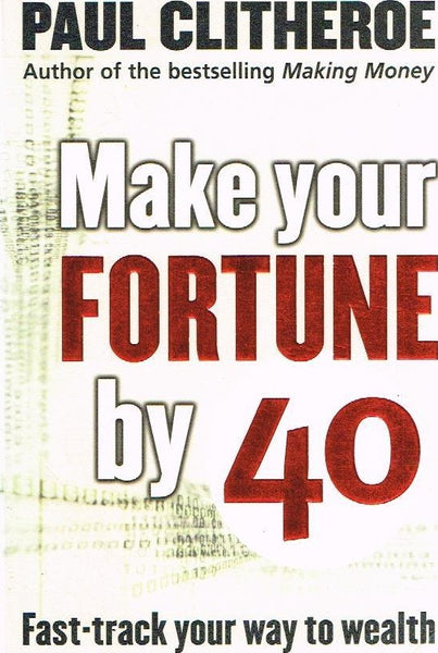 Make your fortune by 40 Paul Clitheroe