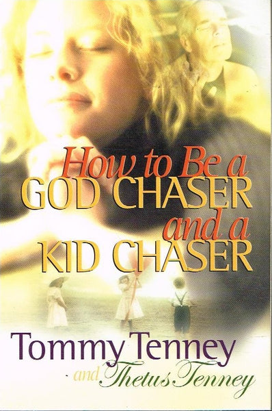 How to be a God chaser and a kid chaser Tommy Tenney