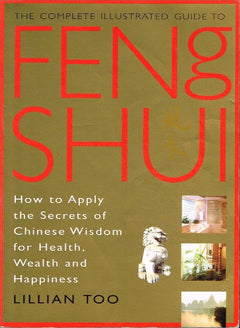 The Complete Illustrated Guide to Feng Shui - Lillian Too