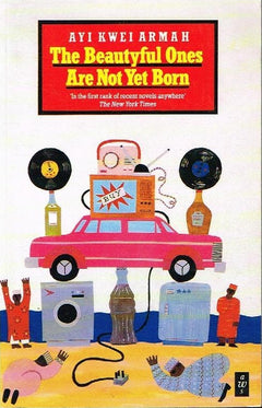 The Beautyful Ones Are Not Yet Born - Ayi Kwei Armah
