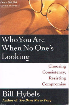 Who you are when no one's looking Bill Hybels