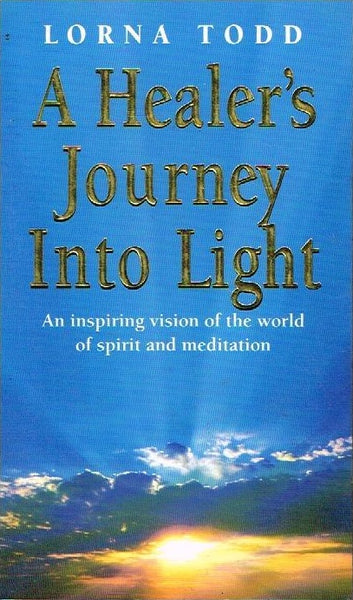 A healers journey into light Lorna Todd