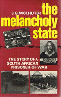 The melancholy State the story of a South African prisoner-of-war S G Wolhuter