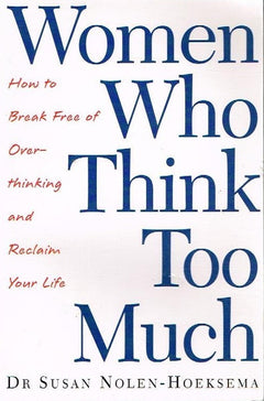 Women who think too much Dr Susan Nolen-Hoeksema