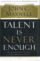 Talent Is Never Enough - John C Maxwell