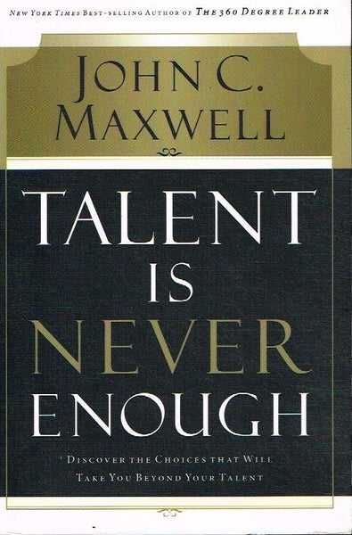 Talent Is Never Enough - John C Maxwell