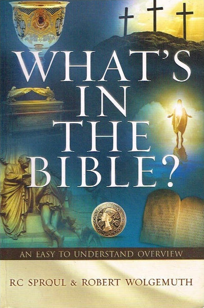 What's in the bible ? R C Sproul & Robert Wolgemuth