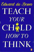 Teach your child how to think Edward de Bono