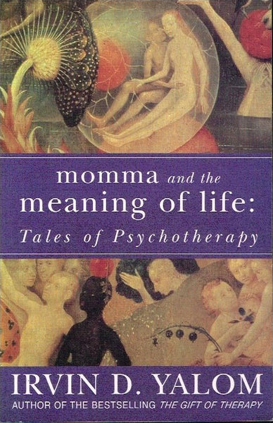 Momma and the meaning of life : tales of psychotherapy Irvin D Yalom