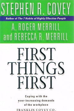 First Things First - Stephen R Covey