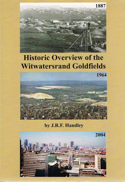 Historic overview of the Witwatersrand goldfields by J R F Handley