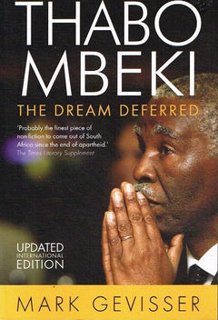 Thabo Mbeki: The Dream Deferred - Mark Gevisser