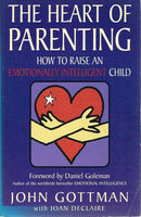 The Heart of Parenting: How To Raise An Emotionally Intelligent Child John Gottman