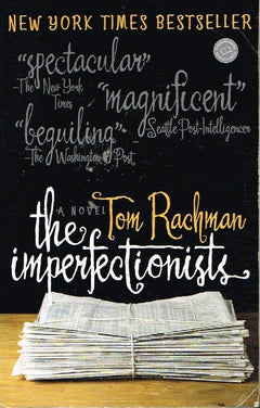 The imperfectionists Tom Rachman