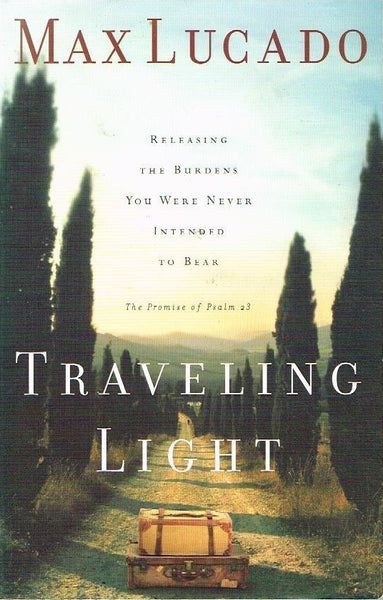 Travelling Light: Releasing The Burden You Were Never Intended To Bear - Max Lucado