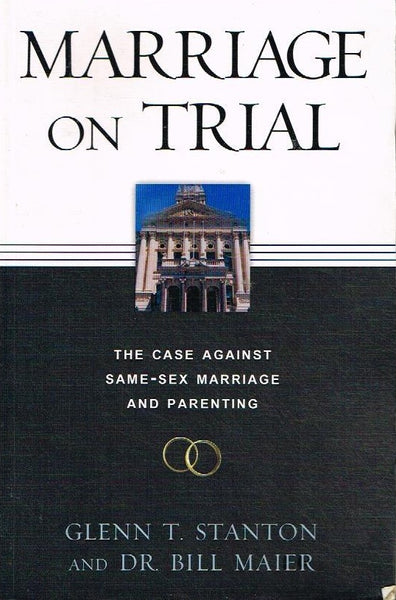 Marriage on trial Glenn T Stanton and Dr Bill Maier
