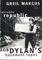 Invisible Republic Bob Dylan's basement tapes Greil Marcus
