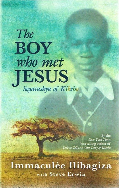 The boy who met Jesus Segatshya of Kibeho Immaculee Ilibagiza