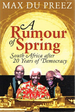 A Rumour of Spring South Africa after 20 Years of Democracy - Max du Preez