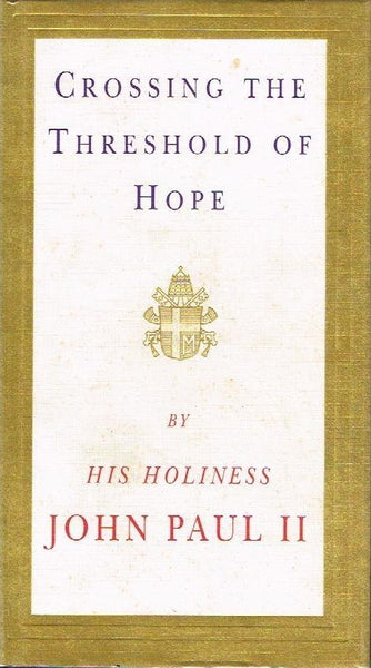 Crossing the threshold of hope by His Holiness John Paul II