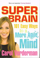 Super brain 101 easy ways to a more agile mind Carol Vorderman
