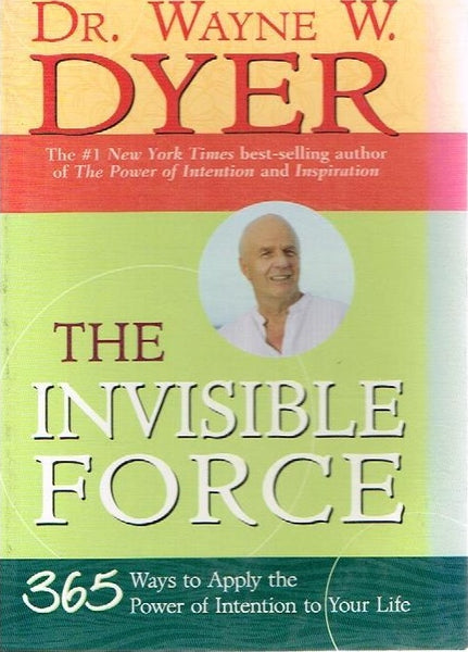 The invisible force Dr Wayne W Dyer