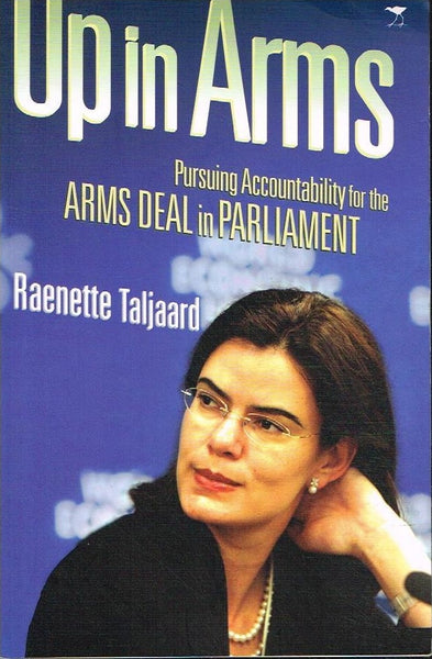 Up in arms pursuing accountability for the arms deal in parliament Reanette Taljaard
