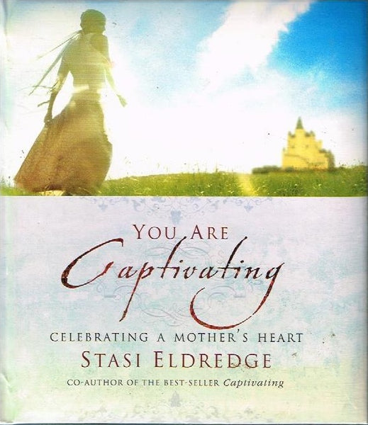 You are captivating celebrating a mother's heart Stasi Eldredge