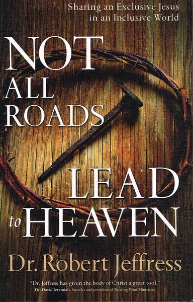 Not all roads lead to Heaven Dr Robert Jeffress
