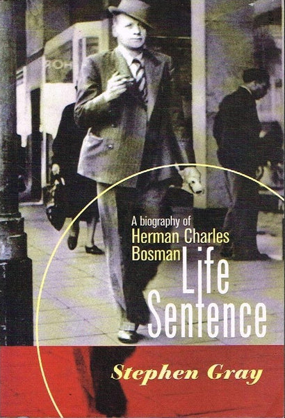 Life sentence a biography of Herman Charles Bosman Stephen Gray