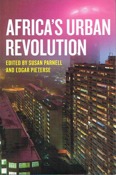 Africa's urban revolution edited by Susan Parnell and Edgar Pieterse
