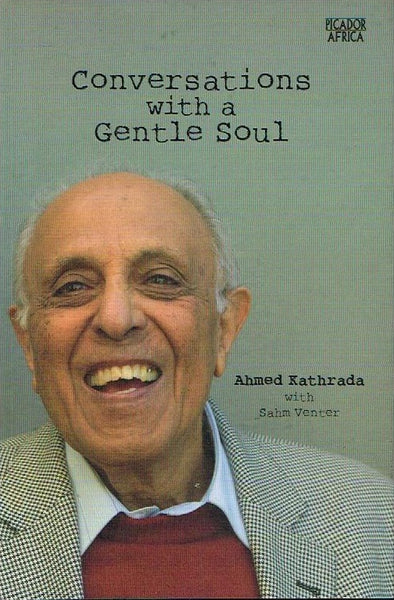 Conversations with a gentle soul Ahmed Kathrada with Sahm Venter