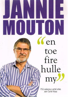 "en toe fire hulle my" - Jannie Mouton