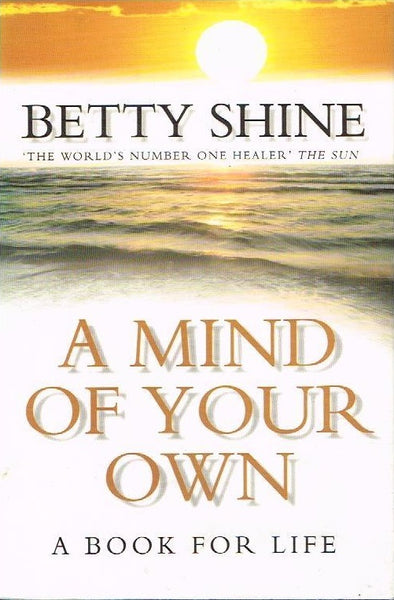 A Mind of Your Own: A Book for Life Betty Shine