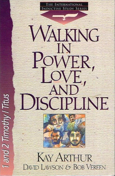 Walking in power, love, and discipline Kay Arthur