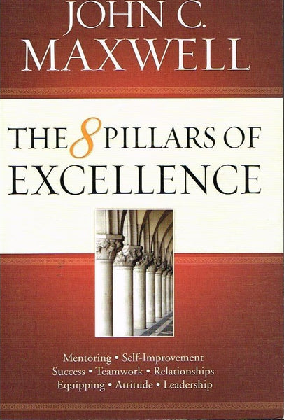 The 8 pillars of Excellence John C Maxwell